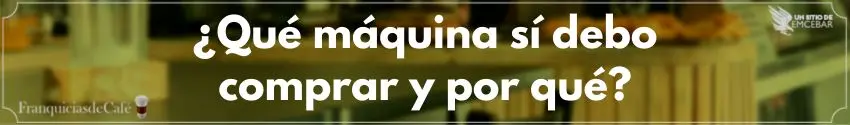 ¿Qué máquina de café debo comprar y por qué?