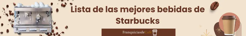 Lista de las mejores bebidas de Starbucks
