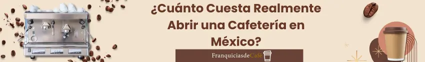 ¿Cuánto Cuesta Realmente Abrir una Cafetería en México?