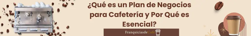 ¿Qué es un Plan de Negocios para Cafetería y Por Qué es Esencial?