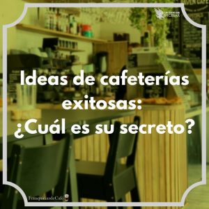 Ideas de cafeterías exitosas: ¿Cuál es su secreto?