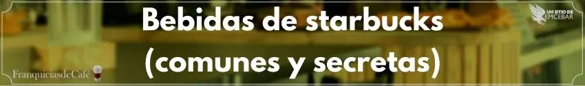 Bebidas de starbucks (comunes y secretas)