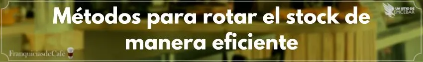 Métodos para rotar el stock de manera eficiente