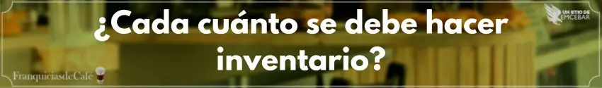 ¿Cada cuánto se debe hacer inventario?