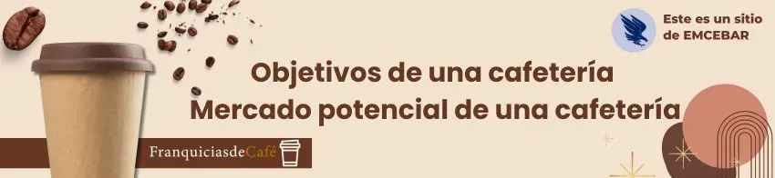 Objetivos de una cafetería | Mercado potencial de una cafetería