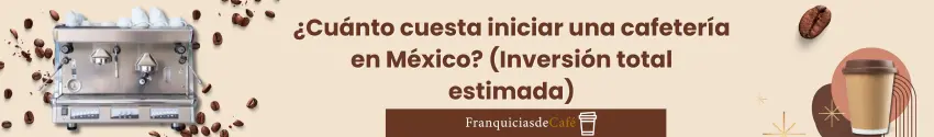 ¿Cuánto cuesta poner una cafetería en México? (Inversión total estimada)
