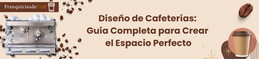 Diseño de Cafeterías: Guía Completa para Crear el Espacio Perfecto