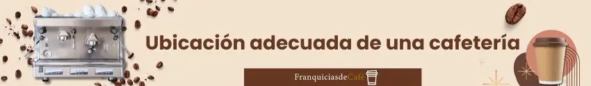 Ubicación adecuada de una cafetería