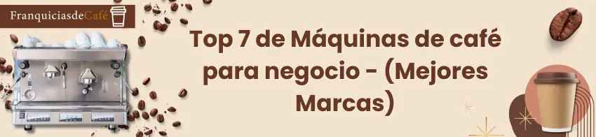 Top 7 de Máquinas de café para negocio - (Mejores Marcas)