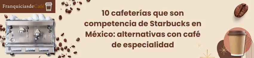 10 cafeterías que son competencia de Starbucks en México: alternativas con café de especialidad