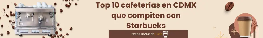 Top 10 cafeterías en CDMX que comp iten con Starbucks