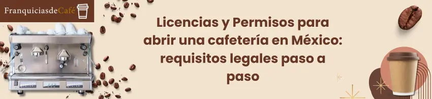 Licencias y Permisos para abrir una cafetería en México: requisitos legales paso a paso