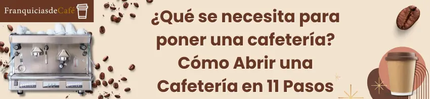 ¿Qué se necesita para poner una cafetería? Cómo Abrir una Cafetería en 11 Pasos