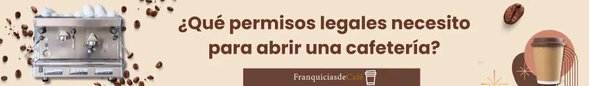 ¿Qué permisos legales necesito para abrir una cafetería?